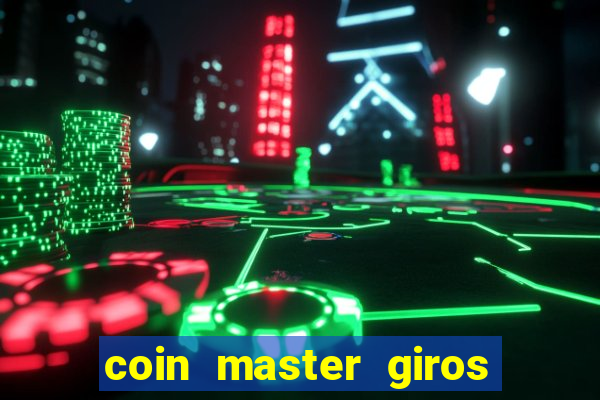 coin master giros gratis toda hora